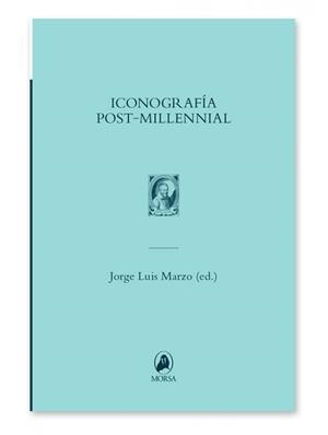 ICONOGRAFÍA POST-MILLENNIAL | 9788493995324 | MARZO, JORGE LUIS (ED)
