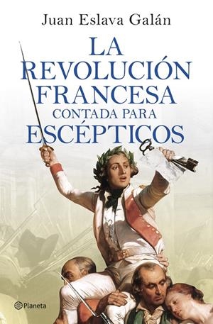 REVOLUCIÓN FRANCESA CONTADA PARA ESCÉPTICOS, LA  | 9788408277613 | ESLAVA GALÁN, JUAN