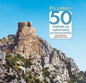 CÀTARS: 50 INDRETS DEL CATARISME OCCITANOCATALÀ, ELS | 9788413563060 | GRAU TORRAS, SERGI
