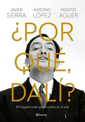 ¿POR QUÉ, DALÍ? (CAST) | 9788408280149 | SIERRA, JAVIER / LÓPEZ GARCÍA, ANTONIO / AGUER, MONTSE