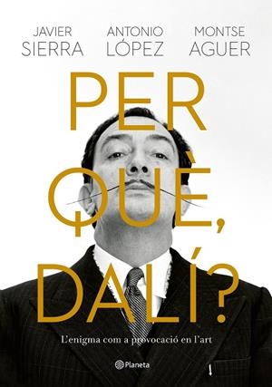 PER QUÈ, DALÍ? (CAT) | 9788429781564 | SIERRA, JAVIER / LÓPEZ GARCÍA, ANTONIO / AGUER, MONTSE