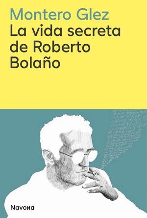 VIDA SECRETA DE ROBERTO BOLAÑO LA | 9788419552853 | GLEZ, MONTERO