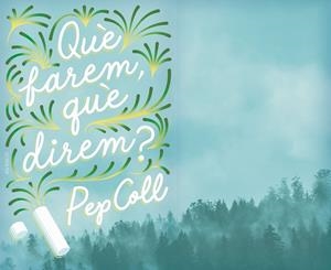 QUÈ FAREM, QUÈ DIREM? | 9788466145411 | COLL, PEP