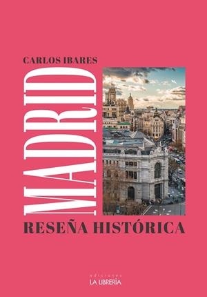 MADRID: RESEÑA HISTÓRICA | 9788498735369 | IBARES, CARLOS
