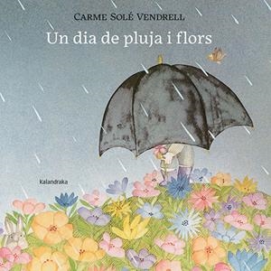 DIA DE PLUJA I FLORS, UN (CAT) | 9788418558658 | SOLÉ VENDRELL, CARME