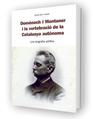 DOMÈNECH I MONTANER I LA VERTEBRACIÓ DE LA CATALUNYA AUTÒNOMA | 9788494923043 | SÀIZ I XIQUÉS, CARLES 