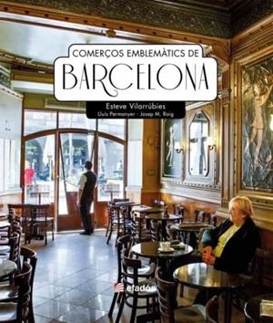 COMERÇOS EMBLEMÀTICS DE BARCELONA | 9788418243158 | VILARRÚBIES, ESTEVE / PERMANYER, LLUÍS / ROIG, JOSEP M.
