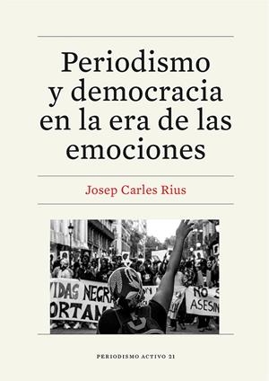 PERIODISMO Y DEMOCRACIA EN LA ERA DE LAS EMOCIONES | 9788410500099 | RIUS, JOSEP CARLES