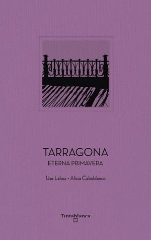 TARRAGONA. ETERNA PRIMAVERA (CAT) | 9788412835755 | LAHOZ, USE/ COBOBLANCO, ALICIA