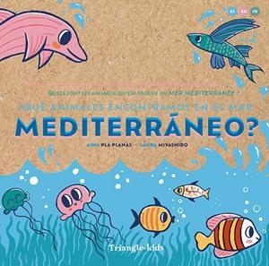 ¿QUÉ ANIMALES ENCONTRAMOS EN EL MAR MEDITERRÁNEO? (CAST/ANG/FR) | 9788484789987 | PLA PLANAS, AINA / MIYASIRO, LAURA