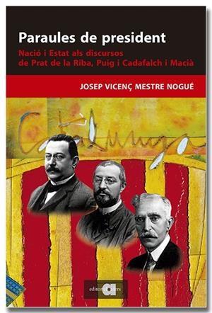 PARAULES DE PRESIDENT. NACIÓ I ESTAT ALS DISCURSOS DE PRAT DE LA RIBA, PUIG I CADAFALCH I MACIÀ | 9788418618895 | MESTRE NOGUÉ, JOSEP VICENÇ