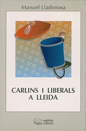 CARLINS I LIBERALS A LLEIDA | 9788479351342 | LLADONOSA, MANUEL