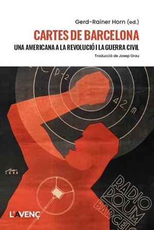 CARTES DE BARCELONA. UNA AMERICANA A LA REVOLUCIÓ I LA GUERRA CIVIL | 9788418680540 | HORN, GERD-RAINER (ED.)