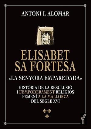 ELISABET SA FORTESA, «LA SENYORA EMPAREDADA» | 9788419956446 | ALOMAR , ANTONI I.