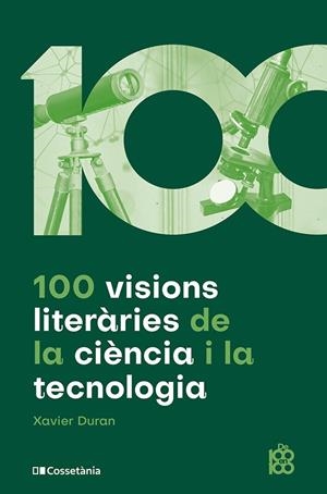 100 VISIONS LITERÀRIES DE LA CIÈNCIA I LA TECNOLOGIA | 9788413564548 | DURAN, XAVIER