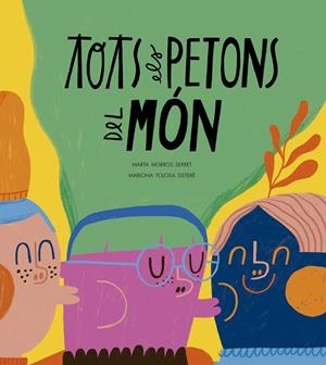 TOTS ELS PETONS DEL MÓN (CAT) | 9788410406575 | MORROS SERRET, MARTA / TOLOSA SISTERÉ, MARIONA