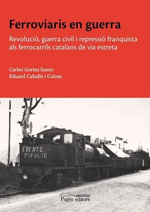 FERROVIARIS EN GUERRA | 9788413035932 | CABALLÉ I COLOM, EDUARD / GORINI SANTO, CARLES