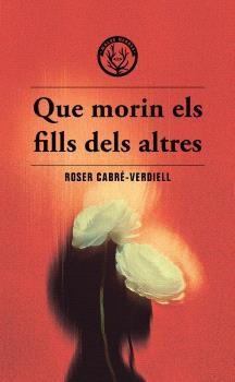 QUE MORIN ELS FILLS DELS ALTRES | 9788412910988 | CABRÉ-VERDIELL, ROSER