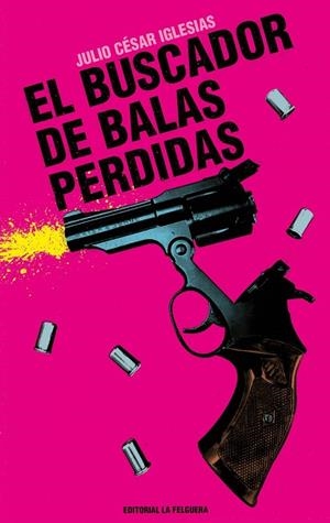 BUSCADOR DE BALAS PERDIDAS, EL | 9788412932638 | IGLESIAS, JULIO CÉSAR