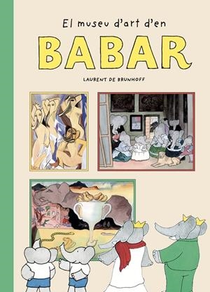 MUSEU D'ART D'EN BABAR, EL (CAT) | 9788410478084 | BRUNHOFF, LAURENT DE
