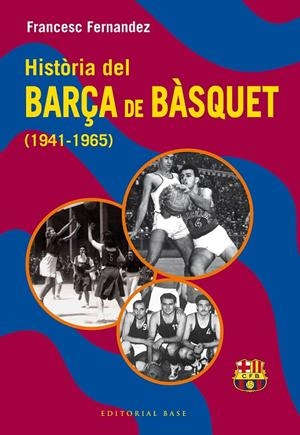 HISTÒRIA DEL BARÇA DE BÀSQUET (1941-1965) | 9788410131804 | FERNANDEZ, FRANCESC