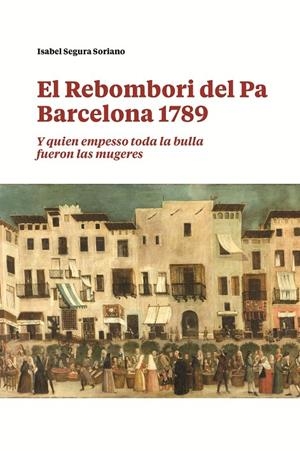 REBOMBORI DEL PA. BARCELONA 1789, EL | 9788491566236 | SEGURA SORIANO, ISABEL