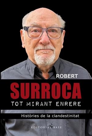 TOT MIRANT ENRERE. HISTÒRIES DE LA CLANDESTINITAT | 9788410131798 | SURROCA, ROBERT