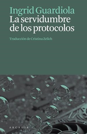 SERVIDUMBRE DE LOS PROTOCOLOS, LA | 9788412876659 | GUARDIOLA, INGRID