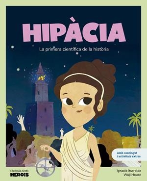HIPÀCIA. LA PRIMERA CIENTÍFICA DE LA HISTÒRIA (CAT) | 9788413616087 | ITURRALDE, IGNACIO / HOUSE, WUJI