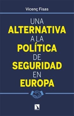 ALTERNATIVA A LA POLÍTICA DE SEGURIDAD EN EUROPA, UNA | 9788410673335 | FISAS, VICENÇ