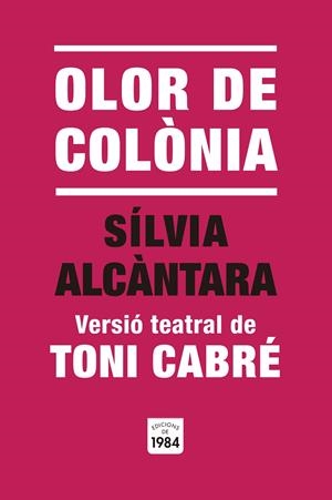 OLOR DE COLÒNIA | 9791387757014 | ALCÁNTARA, SÍLVIA / CABRÉ, TONI (VERSIÓ TEATRAL)