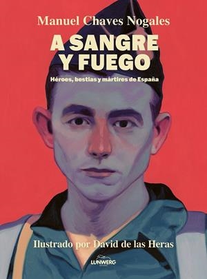 A SANGRE Y FUEGO (ILUSTRADO) | 9788410378674 | CHAVES NOGALES, MANUEL / HERAS, DAVID DE LAS (IL.)