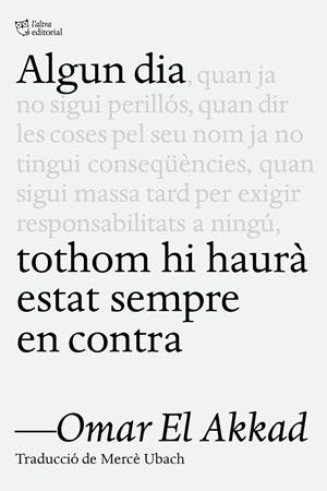 ALGUN DIA TOTHOM HI HAURÀ ESTAT SEMPRE EN CONTRA (CAT) | 9791387672218 | AKKAD, OMAR EL