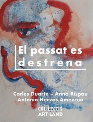 PASSAT ES DESTRENA, EL | 9788412904802 | DUARTE, CARLES / RISPAU, ANNA / HERVÁS AMEZCUA, ANTONIO