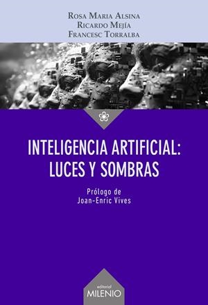 INTELIGENCIA ARTIFICIAL: LUCES Y SOMBRAS | 9788419884855 | ALSINA, ROSA MARIA / MEJÍA, RICARDO / TORRALBA, FRANCESC
