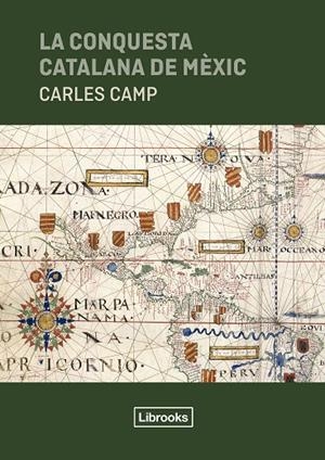 CONQUESTA CATALANA DE MÈXIC, LA | 9791399049626 | CAMP, CARLES