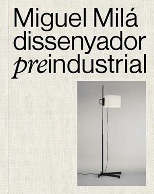 MIGUEL MILÁ. DISSENYADOR PREINDUSTRIAL | 9788491566427 | AAVV