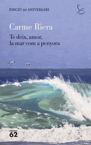 TE DEIX, AMOR, LA MAR COM A PENYORA | 9788429782806 | RIERA, CARME