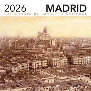 CALENDARIO 2026. IMÁGENES ANTIGUAS DE MADRID | 9788498735871 | A.A.V.V.