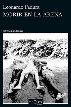 MORIR EN LA ARENA | 9788411076630 | PADURA, LEONARDO