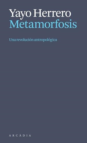 METAMORFOSIS. UNA REVOLUCIÓN ANTROPOLÓGICA | 9788412999723 | HERRERO, YAYO