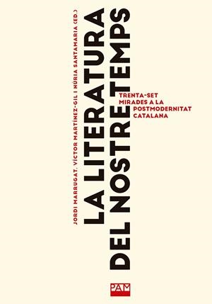 LITERATURA DEL NOSTRE TEMPS, LA | 9788491913856 | MARRUGAT, JORDI / MARTÍNEZ-GIL, VÍCTOR /SANTAMARIA, NÚRIA (EDS.)