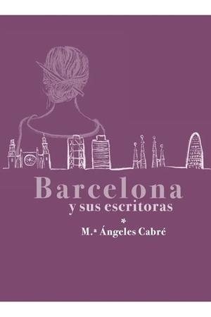 BARCELONA Y SUS ESCRITORAS (CAST) | 9791399058222 | CABRÉ, Mª ÁNGELES