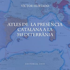 ATLES DE LA PRESÈNCIA CATALANA A LA MEDITERRÀNIA | 9791387728182 | HURTADO, VÍCTOR