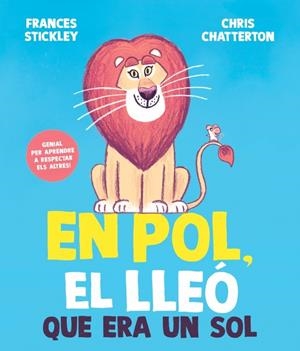 POL, EL LLEÓ QUE ERA UN SOL, EN (CAT) | 9788448872205 | STICKLEY, FRANCES / CHATTERTON, CHRIS