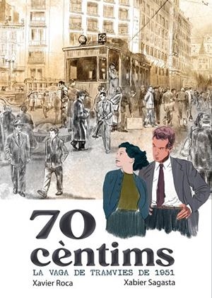 70 CÈNTIMS. LA VAGA DELS TRAMVIES DE 1951 | 9791387876104 | ROCA, XAVI / SAGASTA, XABIER