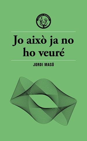 JO AIXÒ JA NO HO VEURÉ | 9791399156911 | MASÓ, JORDI