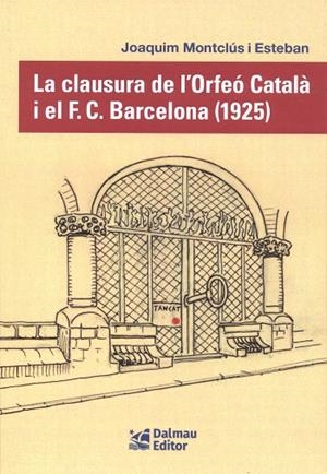 CLAUSURA DE L'ORFEÓ CATALÀ I EL F. C. BARCELONA (1925), LA | 9788423209163 | MONTCLÚS I ESTEBAN, JOAQUIM