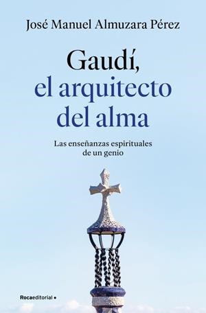 GAUDÍ: EL ARQUITECTO DEL ALMA | 9791387629939 | ALMUZARA PÉREZ, JOSÉ MANUEL