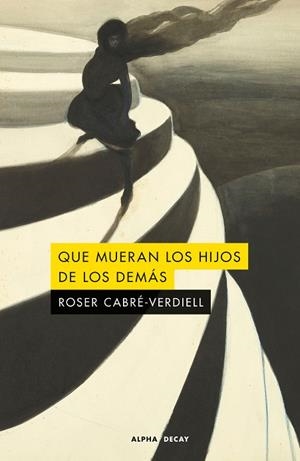 QUE MUERAN LOS HIJOS DE LOS DEMÁS | 9791399126006 | CABRÉ-VERDIELL, ROSER